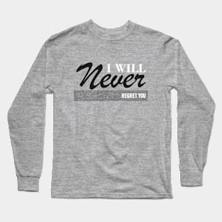 I will never regret you Long Sleeve T-Shirt